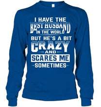 Load image into Gallery viewer, I have the best husband in the world but he's a bit crazy and scares me sometimes T Shirt