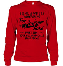 Load image into Gallery viewer, Being a wife is whispering for sake every time your husband calls your name shirt