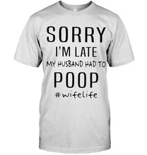 Load image into Gallery viewer, Sorry I'm late my husband had to poop wife life Ash T Shirt