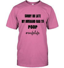 Load image into Gallery viewer, Sorry I'm late my husband had to poop wife live Ash T Shirt