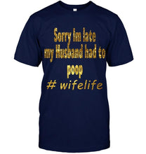 Load image into Gallery viewer, Sorry I'm late my husband had to pop wife live Black T Shirt
