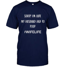 Load image into Gallery viewer, Sorry I'm late my husband had to pop wife life Black T Shirt
