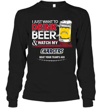 Load image into Gallery viewer, Just want to drink beer watch my Los Angeles Chargers beat your team shirt
