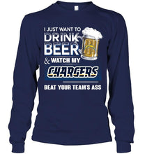 Load image into Gallery viewer, Just want to drink beer and watch Los Angeles Chargers beat your team shirt
