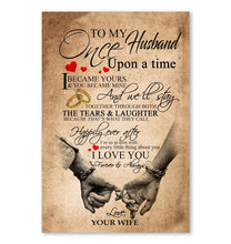Load image into Gallery viewer, To my husband once upon a time I became yours you became mine I love you forever and always poster