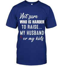 Load image into Gallery viewer, Not sure who is harder to raise my husband or my kids Black T Shirt