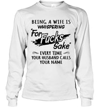 Load image into Gallery viewer, Being a wife is whispering for sake every time your husband calls your name shirt