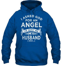 Load image into Gallery viewer, I asked god fo angel he sent me my husband sigh shirt