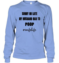 Load image into Gallery viewer, Sorry I'm late my husband had to poop wife live Ash T Shirt