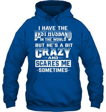 Load image into Gallery viewer, I have the best husband in the world but he's a bit crazy and scares me sometimes T Shirt