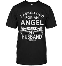 Load image into Gallery viewer, I asked god fo angel he sent me my husband sigh shirt