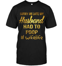 Load image into Gallery viewer, Sorry I'm late my husband had to poop wife life Navy T Shirt