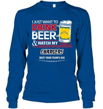 Load image into Gallery viewer, Just want to drink beer watch my Los Angeles Chargers beat your team shirt