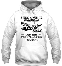 Load image into Gallery viewer, Being a wife is whispering for sake every time your husband calls your name shirt