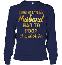 Load image into Gallery viewer, Sorry I'm late my husband had to poop wife life Navy T Shirt