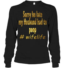 Load image into Gallery viewer, Sorry I'm late my husband had to pop wife live Black T Shirt
