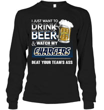 Load image into Gallery viewer, Just want to drink beer and watch Los Angeles Chargers beat your team shirt