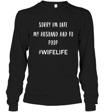 Load image into Gallery viewer, Sorry I'm late my husband had to pop wife life Black T Shirt