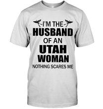 Load image into Gallery viewer, I'm husband of an Utah woman nothing scares me White T Shirt