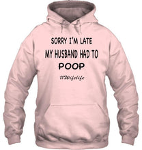 Load image into Gallery viewer, Sorry I'm late my husband had to poop wife life White T Shirt