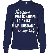 Load image into Gallery viewer, Not sure who is harder to raise my husband or my kids Black T Shirt