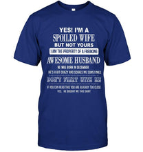 Load image into Gallery viewer, Spoiled wife but not yours property of freaking awesome husband born in december T Shirt