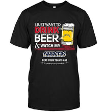 Load image into Gallery viewer, Just want to drink beer watch my Los Angeles Chargers beat your team shirt