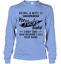 Load image into Gallery viewer, Being a wife is whispering for sake every time your husband calls your name shirt