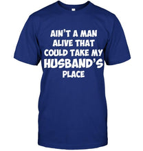 Load image into Gallery viewer, Ain't a man alive that could take my husband's place Black T Shirt