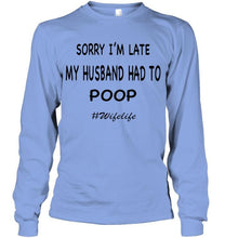 Load image into Gallery viewer, Sorry I'm late my husband had to poop wife life White T Shirt