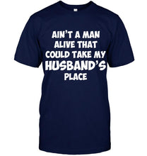 Load image into Gallery viewer, Ain't a man alive that could take my husband's place Black T Shirt