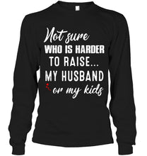 Load image into Gallery viewer, Not sure who is harder to raise my husband or my kids Black T Shirt
