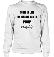 Load image into Gallery viewer, Sorry I'm late my husband had to poop wife live Ash T Shirt