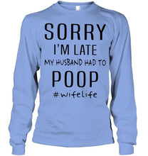 Load image into Gallery viewer, Sorry I'm late my husband had to poop wife life Ash T Shirt