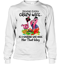 Load image into Gallery viewer, Behind every crazy wife is a husband who made her that way flamingo shirt